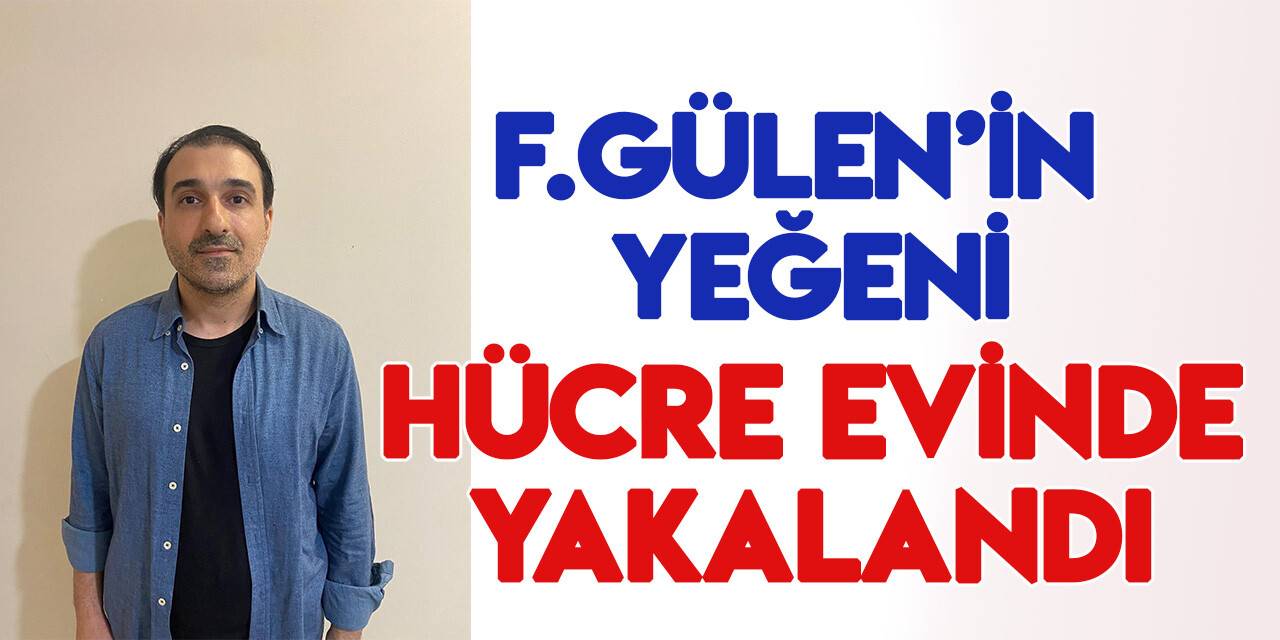 MİT ve emniyetten orak operasyon: FETÖ liderinin yakınları hücre evinde yakalandı