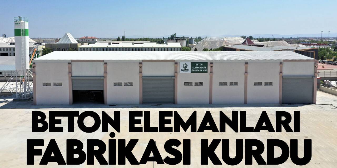 Karatay Belediyesi beton elemanları fabrikası kurdu
