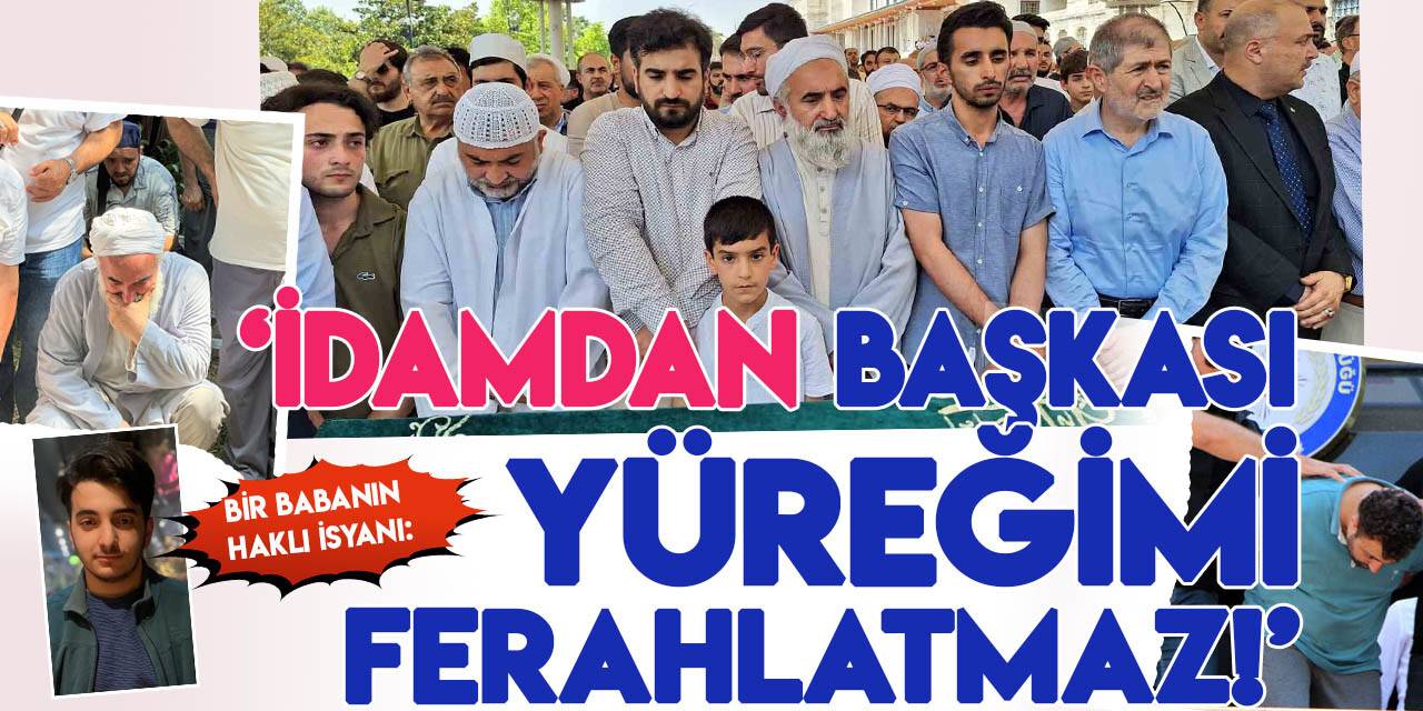 Oğlu vahşice katledilen Milli Gazete yazarı Mustafa Kasadar "idam" istedi!