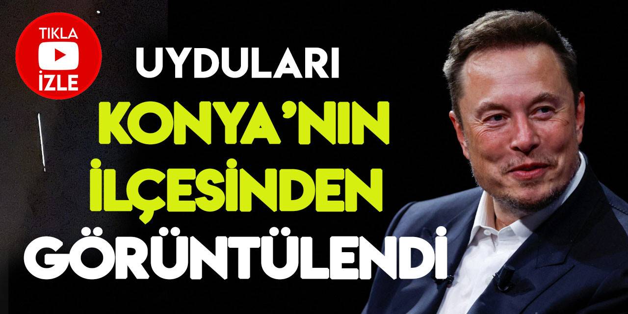 Elon Musk'ın uyduları Konya'nın ilçesinden görüntülendi