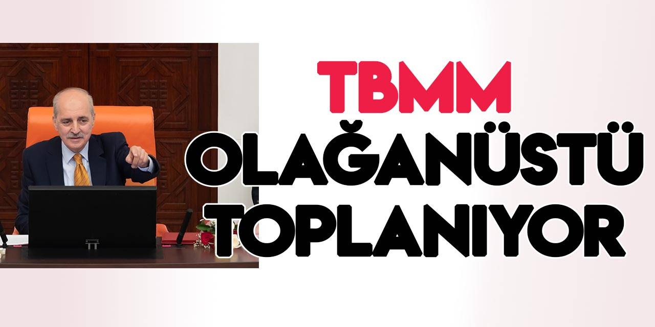 TBMM Başkanı Kurtulmuş Meclis'i, olağanüstü toplantıya çağırdı