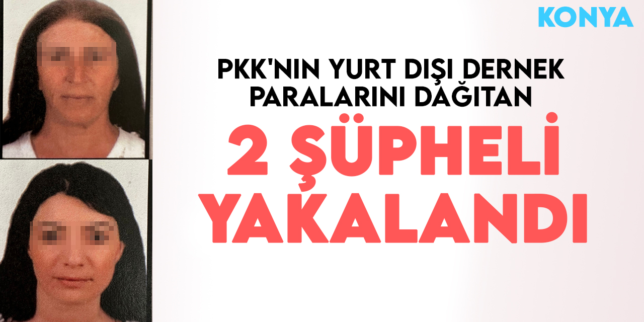 PKK’nın sözde finans ağına Konya'da darbe: Yurtdışı dernek paralarını dağıtan 2 şüpheli yakalandı