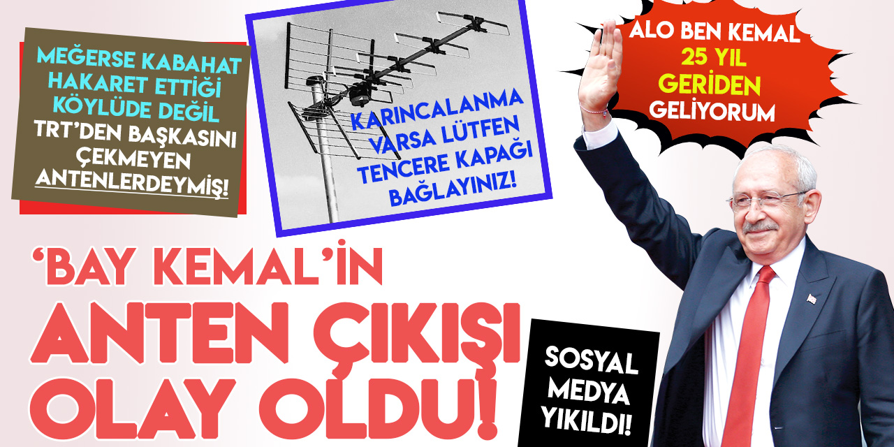 Kemal Kılıçdaroğlu seçim hezimetini "anten"e bağladı!