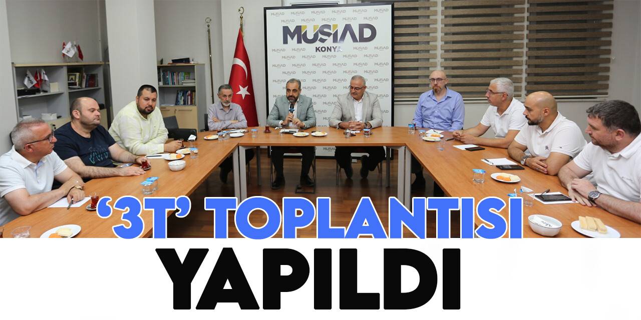 MÜSİAD Konya’da '3T' toplantısı yapıldı