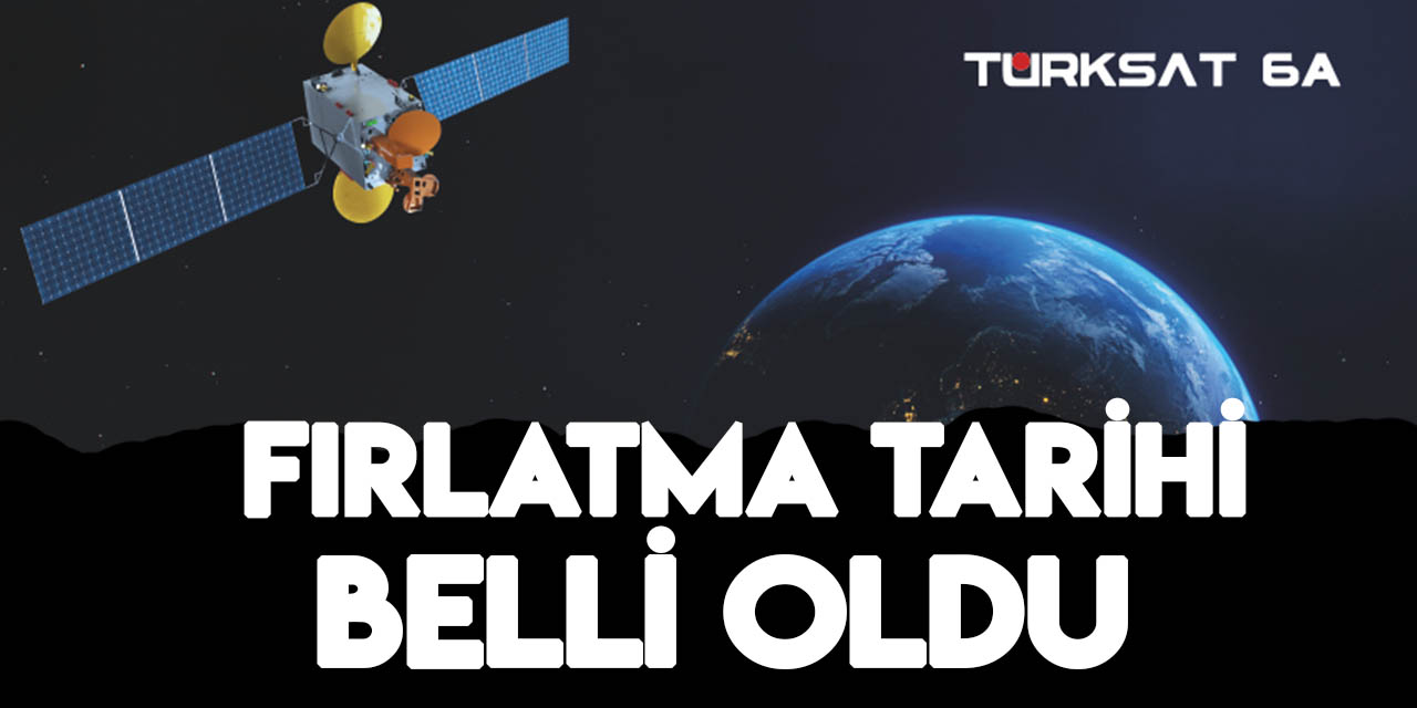 Türksat 6A uydusunun uzaya fırlatılma tarihi belli oldu
