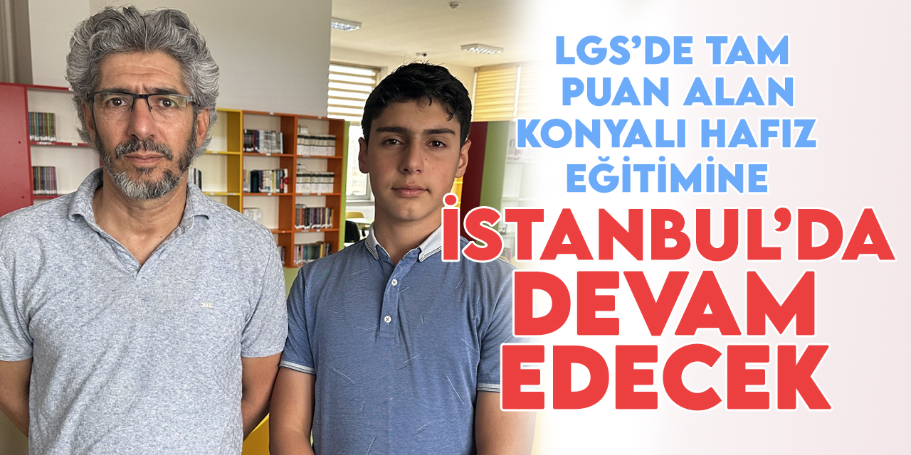 LGS sınavında tam puan alan Konyalı hafız, eğitimine İstanbul'da devam edecek