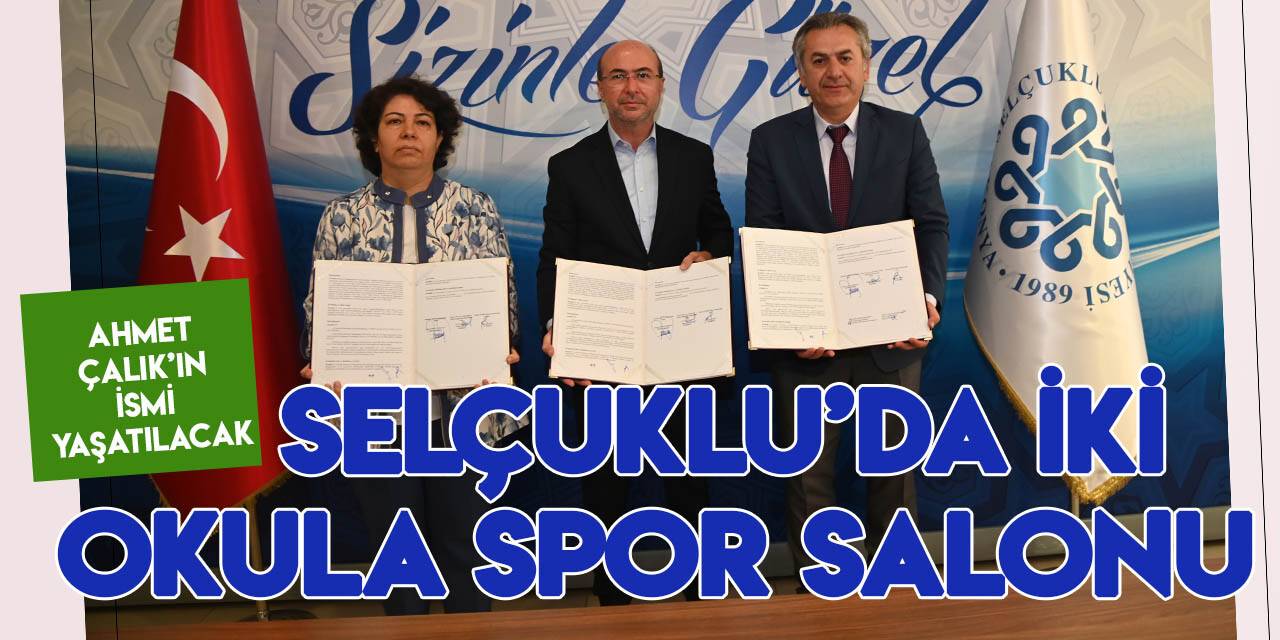 Ahmet Çalık'ın ismi yaşatılacak! Selçuklu'da iki okula spor salonu için imzalar atıldı