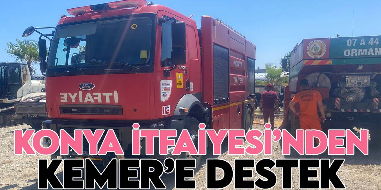 Konya'dan Kemer'deki yangına itfaiye ekibi desteği