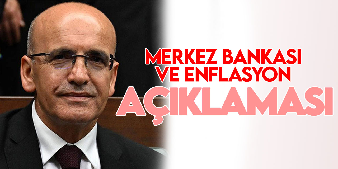 Hazine ve Maliye Bakanı  Mehmet Şimşek'ten Merkez Bankası ve enflasyon açıklaması