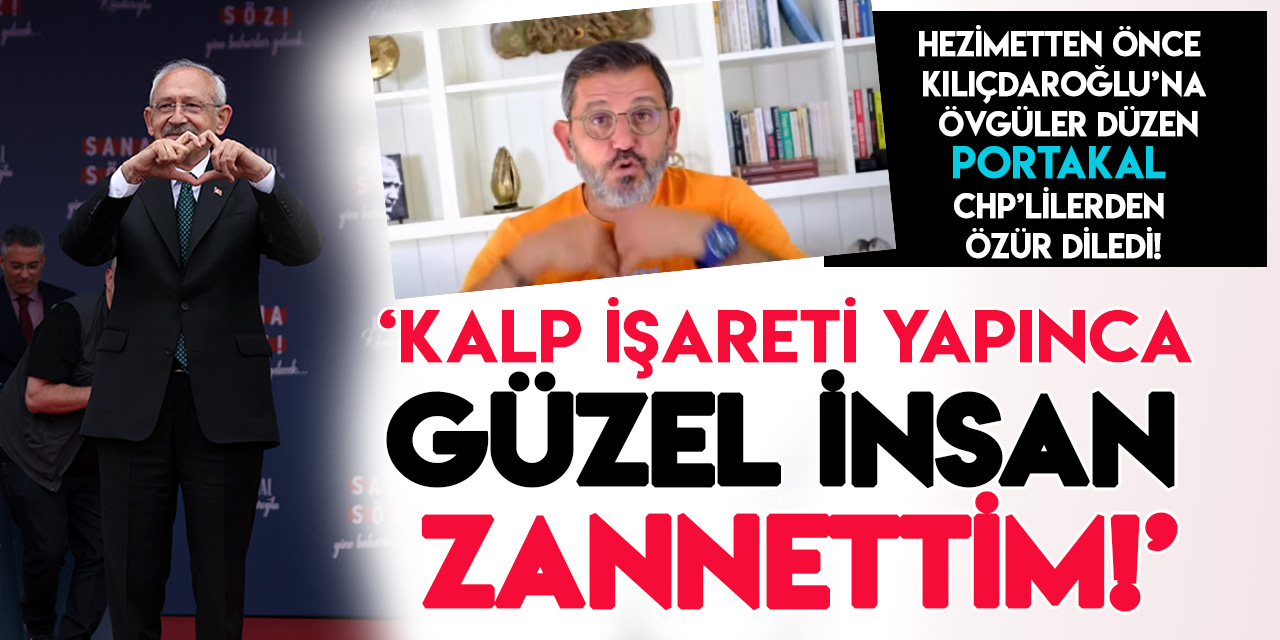 Portakal, Kılıçdaroğlu için özür diledi: "Sevgi işareti yapınca temiz yürekli, güzel insan zannettim!"