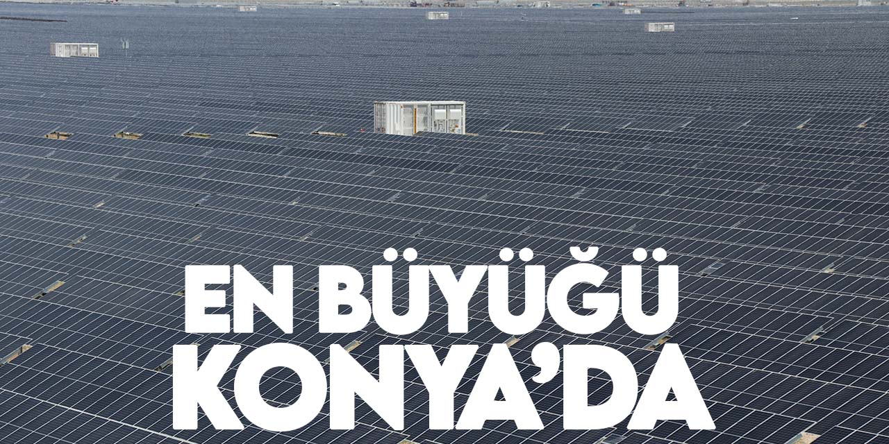 En büyük kapasiteli yenilenebilir enerji tesisi Konya'da