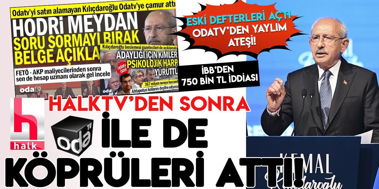 Kılıçdaroğlu'nun Halk Tv'nin ardından Odatv ile de girdiği kavga büyüyor!