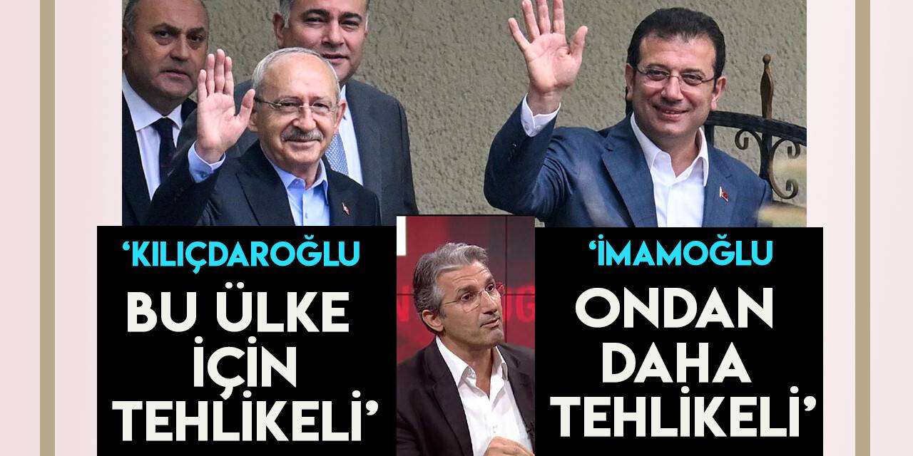 Nedim Şener: "Kılıçdaroğlu tehlikeli, İmamoğlu daha tehlikeli!"