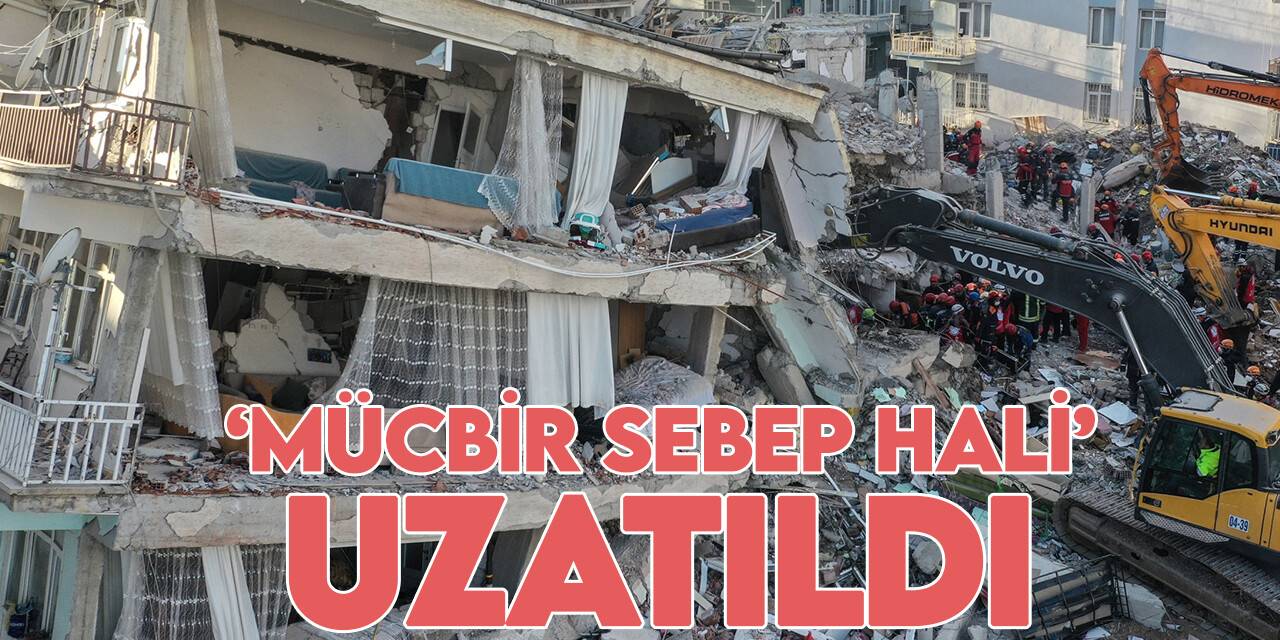 Kahramanmaraş merkezli depremlerden etkilenen bazı bölgelerde "mücbir sebep hali" uzatıldı
