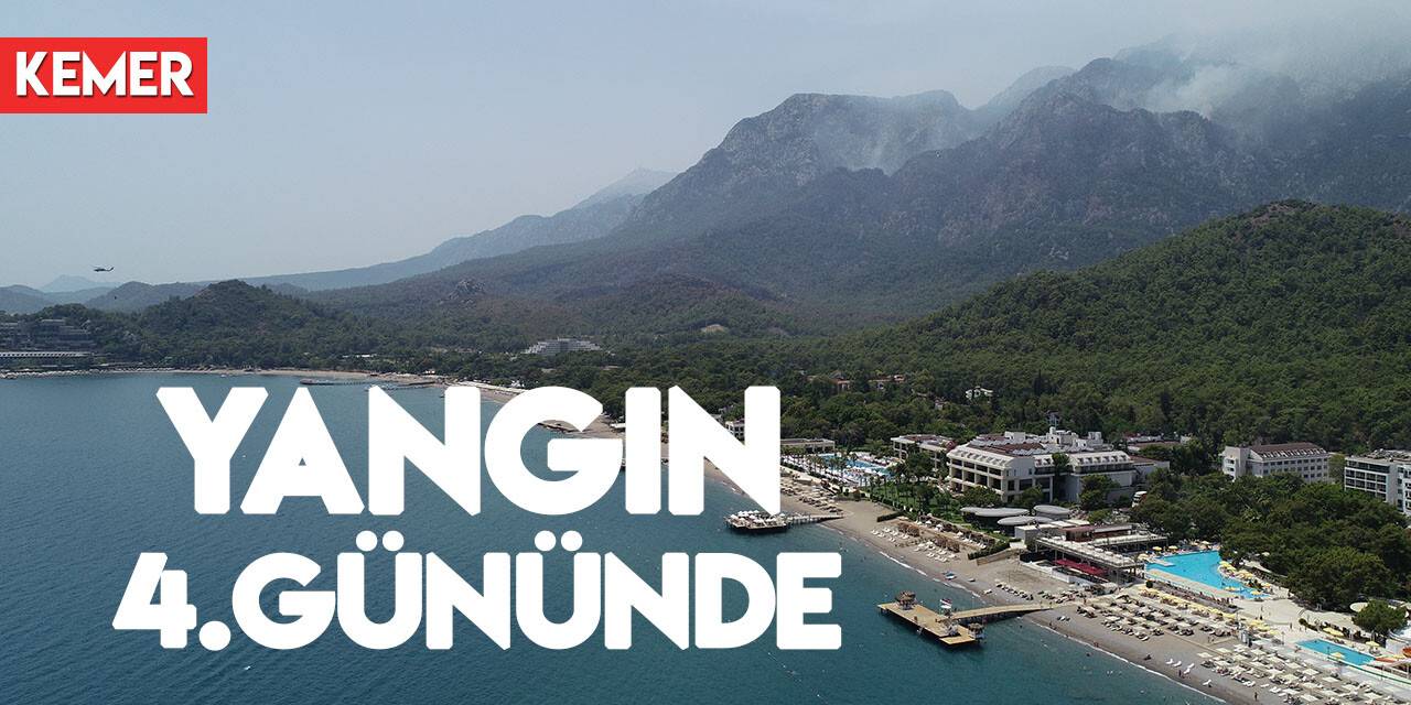 Antalya Kemer’deki orman yangını 4. günde devam ediyor