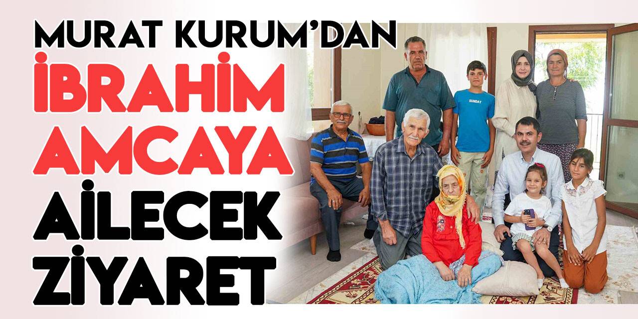 Murat Kurum, Manavgatlı İbrahim Deniz'i  ailecek ziyaret etti