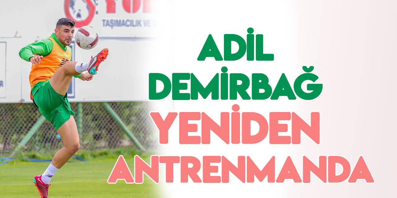 Adil Demirbağ yeniden Konyaspor antrenmanda