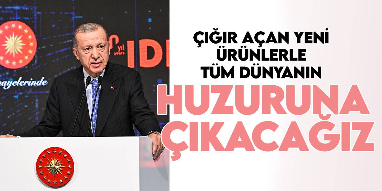 Cumhurbaşkanı Erdoğan: Savunma sanayisinde çığır açan yeni ürünlerle tüm dünyanın karşısına çıkacağız