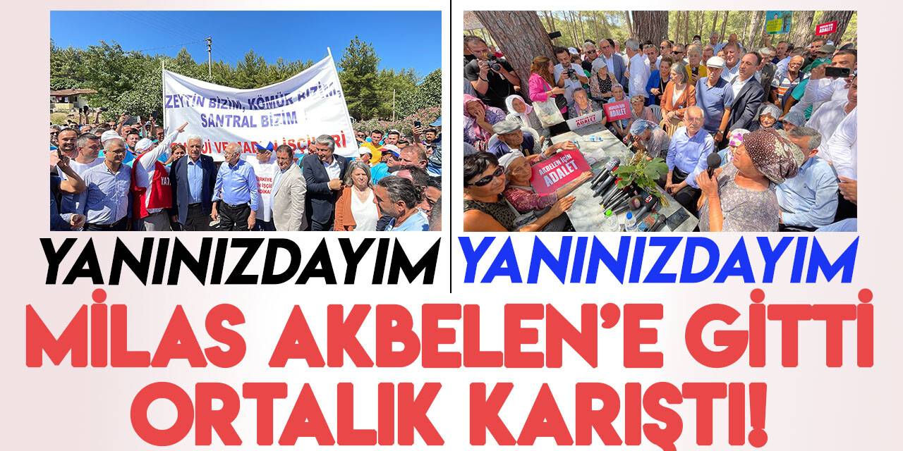 Kılıçdaroğlu, Milas Akbelen’e gitti, iki tarafa da ’yanınızdayım’ dedi, ortalık karıştı!