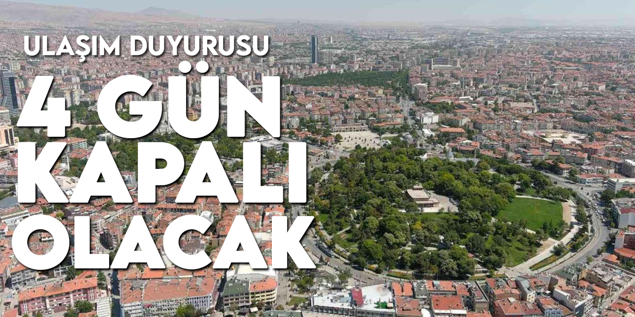 Konya Büyükşehir'den ulaşım duyurusu! 4 gün kapalı: Bakım-onarım var