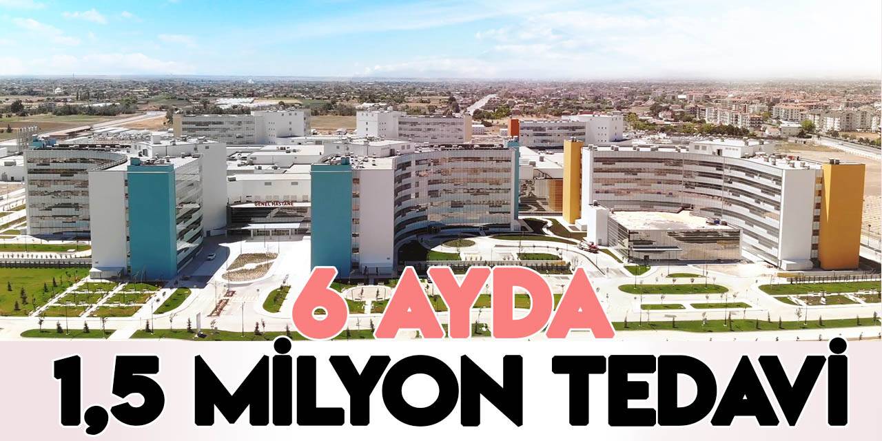 ‘Konya Şehir Hastanesi’ bölgenin sağlık üssü oldu