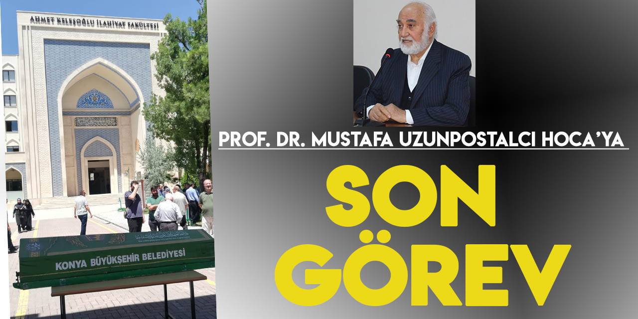 Prof. Dr. Mustafa Uzunpostalcı Hoca'ya son görev
