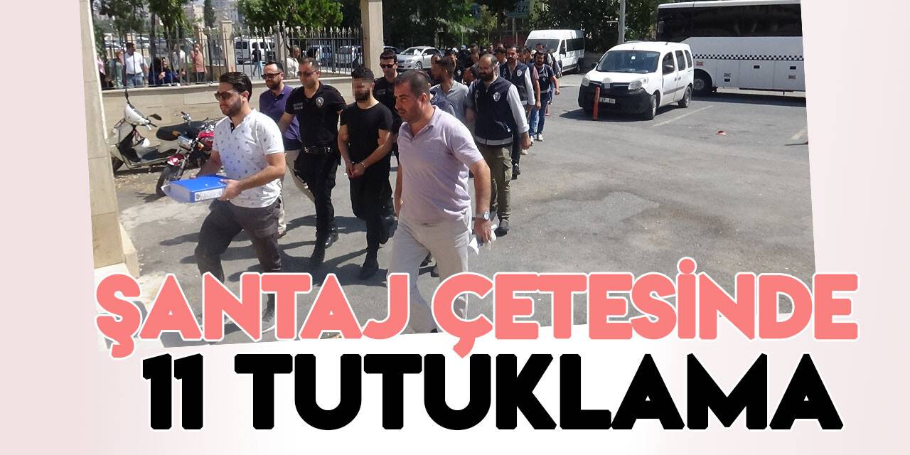 Şantaj çetesinden 11 kişi tutuklandı
