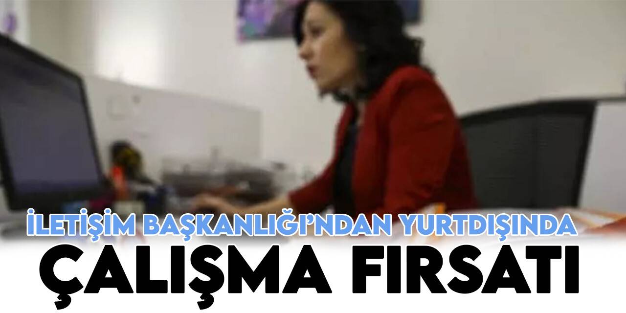 İletişim Başkanlığı’ndan yurtdışında çalışma fırsatı