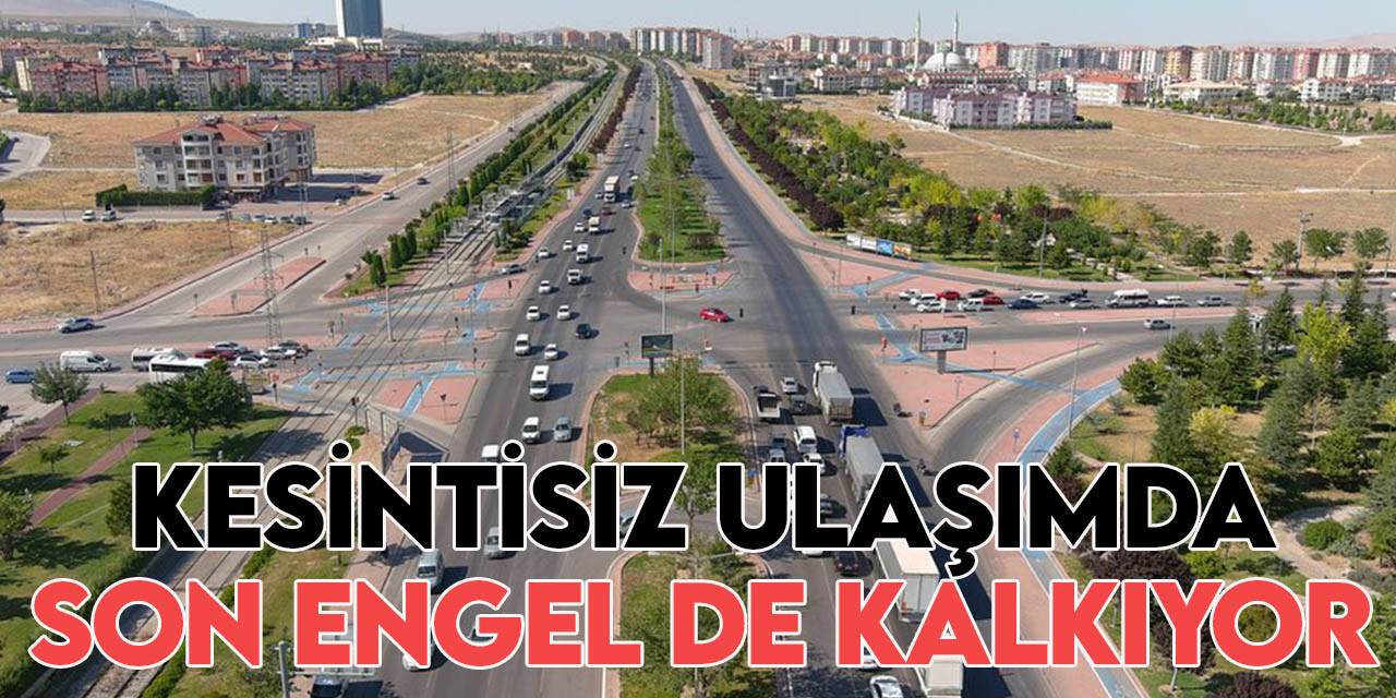 Konya-İstanbul yoluna kesintisiz ulaşım için bir köprülü kavşak daha