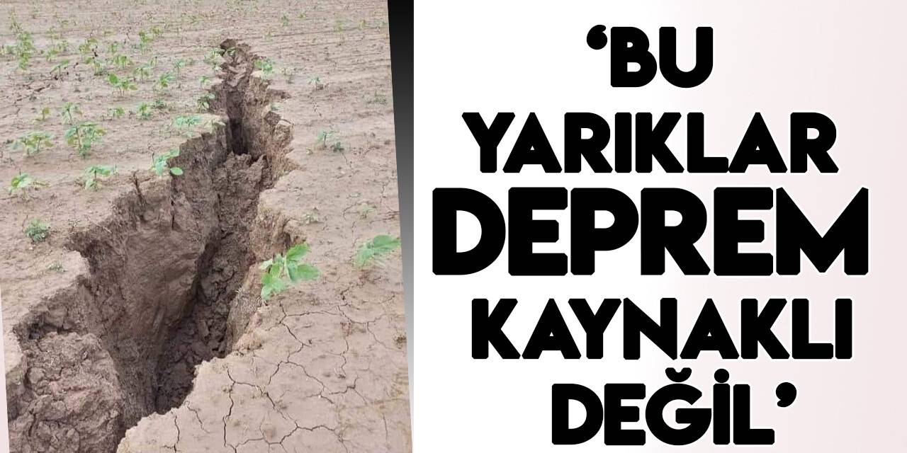 Uzmanlar açıkladı: "Konya'da topraktaki yüzey yarıkları deprem kaynaklı değil!"