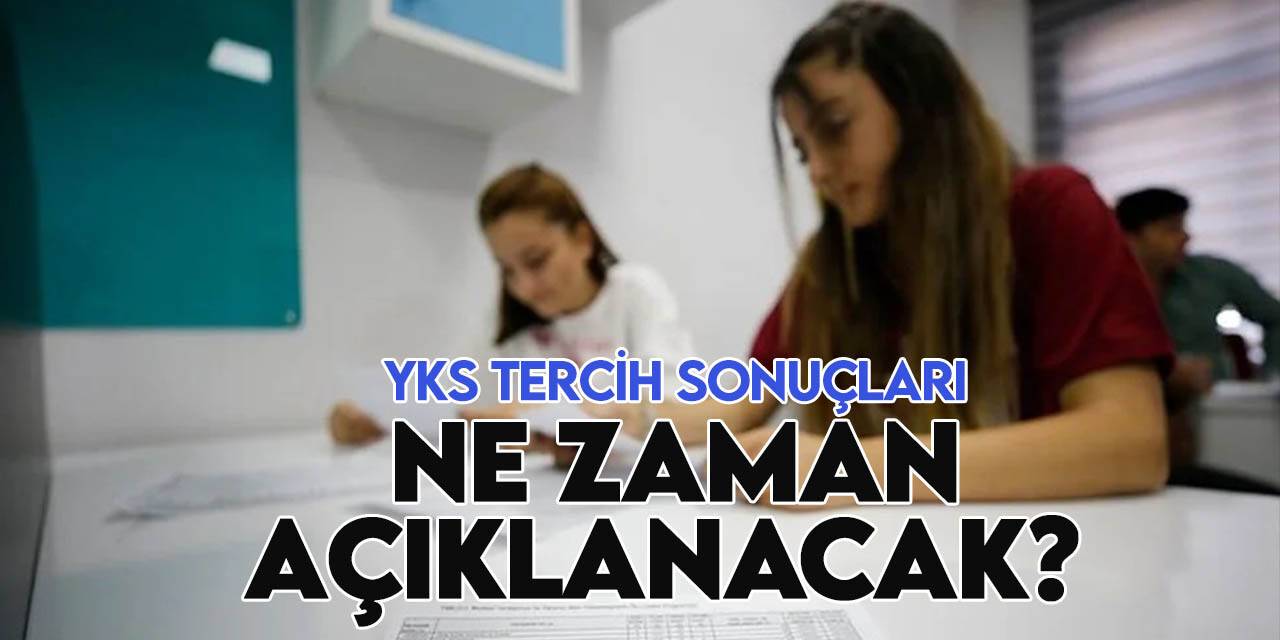 2023 YKS tercih sonuçları ne zaman açıklanacak?