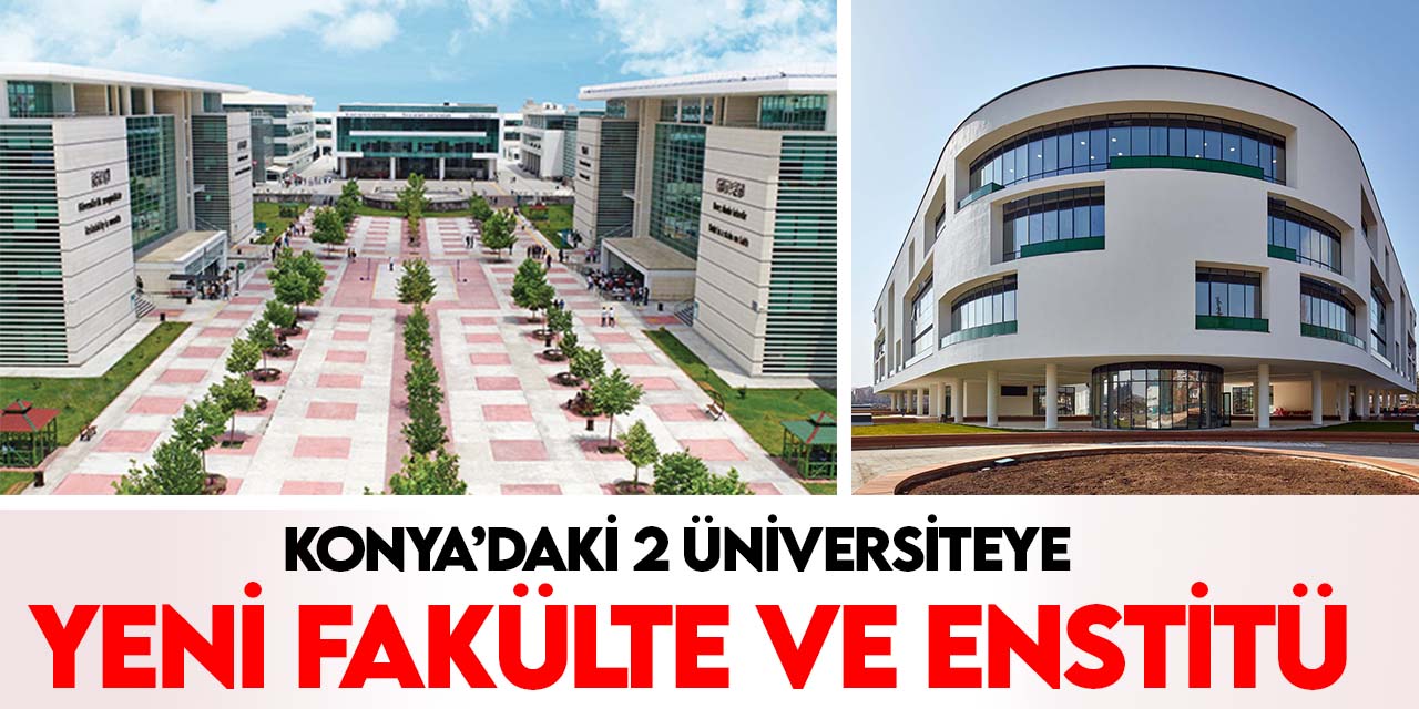 Konya'daki 2 üniversitede yeni fakülte ve enstitü kuruldu