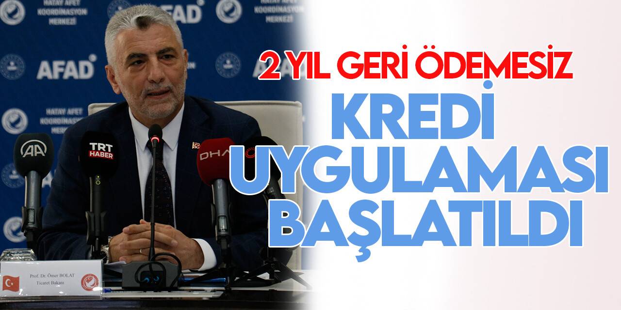 Bakan Bolat: Faizsiz 2 yıl geri ödemesiz kredi uygulaması başlatıldı