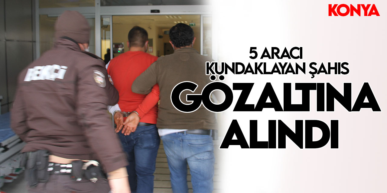 Konya’da park halindeki 5 aracı kundaklayan şahıs gözaltına alındı