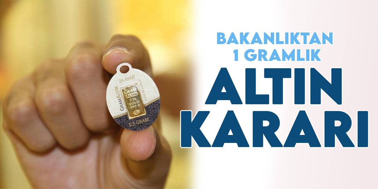 Hazine ve Maliye Bakanlığı'ndan 1 gramlık altın kararı