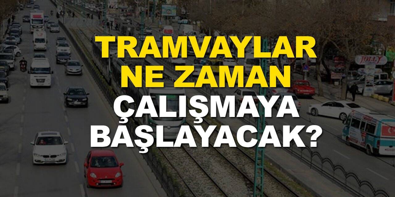 Konya'da tramvaylar ne zaman çalışmaya başlayacak?
