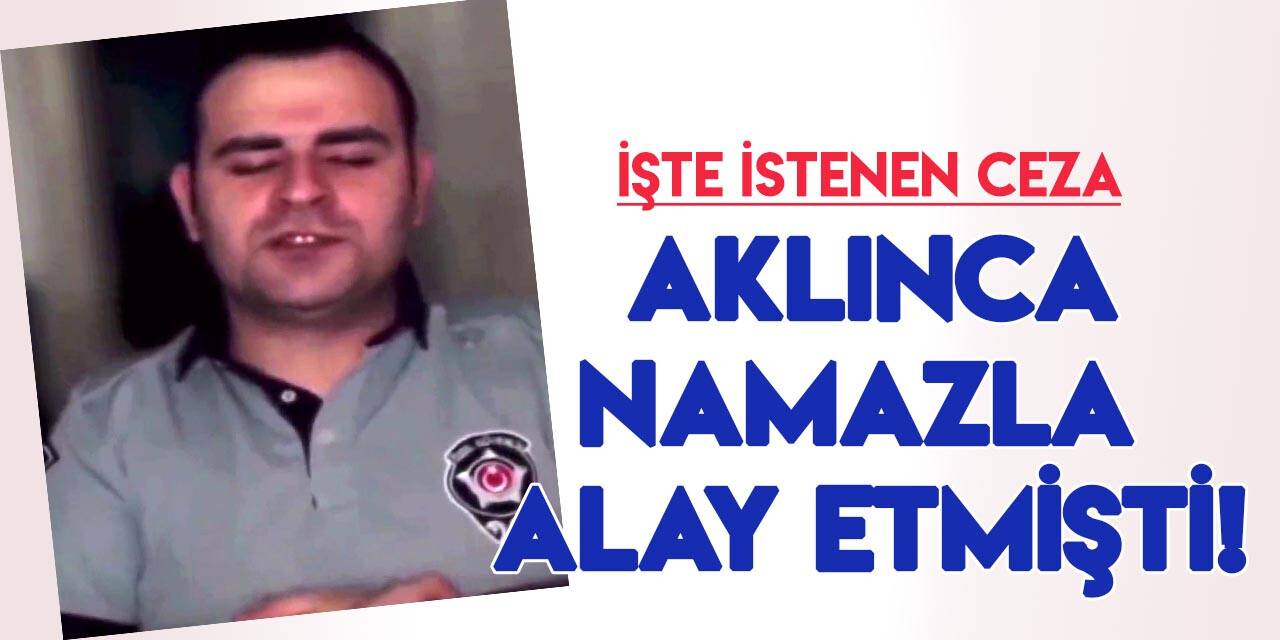 Sosyal medyada namaz ile alay eden şüpheli için istenen ceza belli oldu