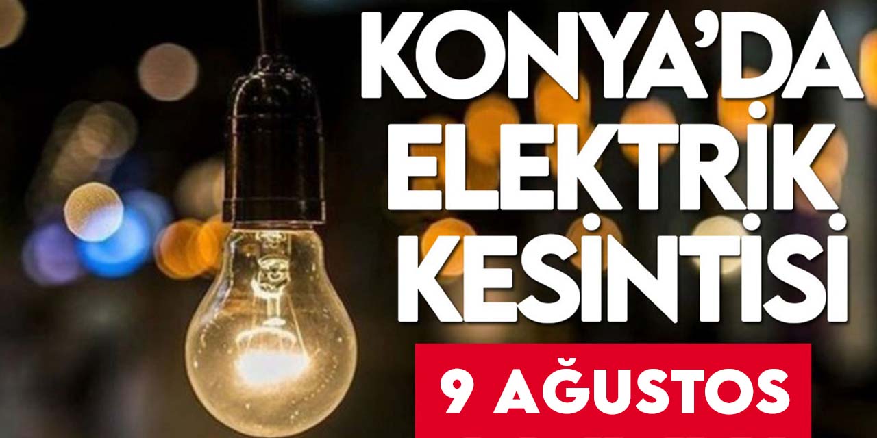 MEDAŞ duyurdu! İşte bugün Konya'da elektrik kesintisi yaşanacak ilçeler