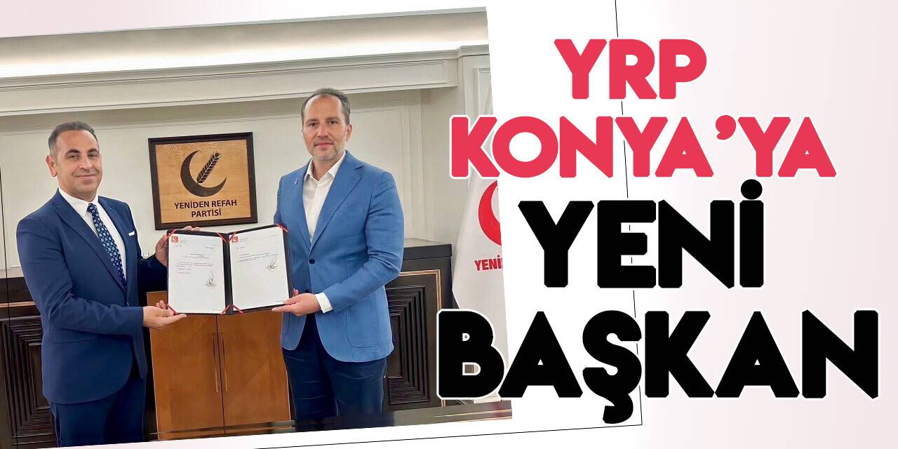 Yeniden Refah Partisi Konya İl Başkanlığına yeni isim