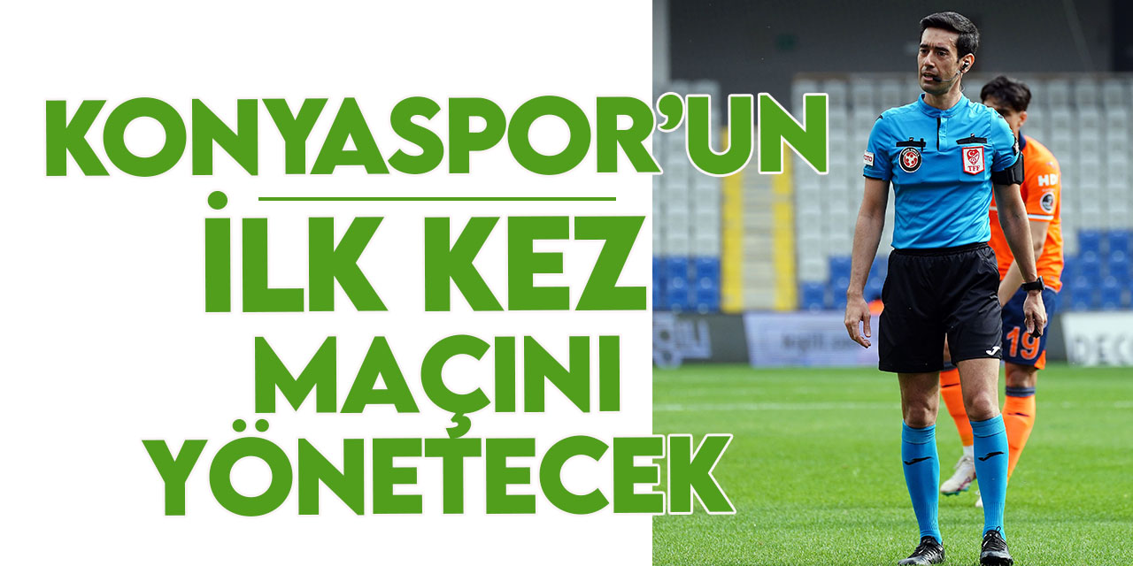 Burak Pakkan ilk kez Konyaspor'un maçını yönetecek