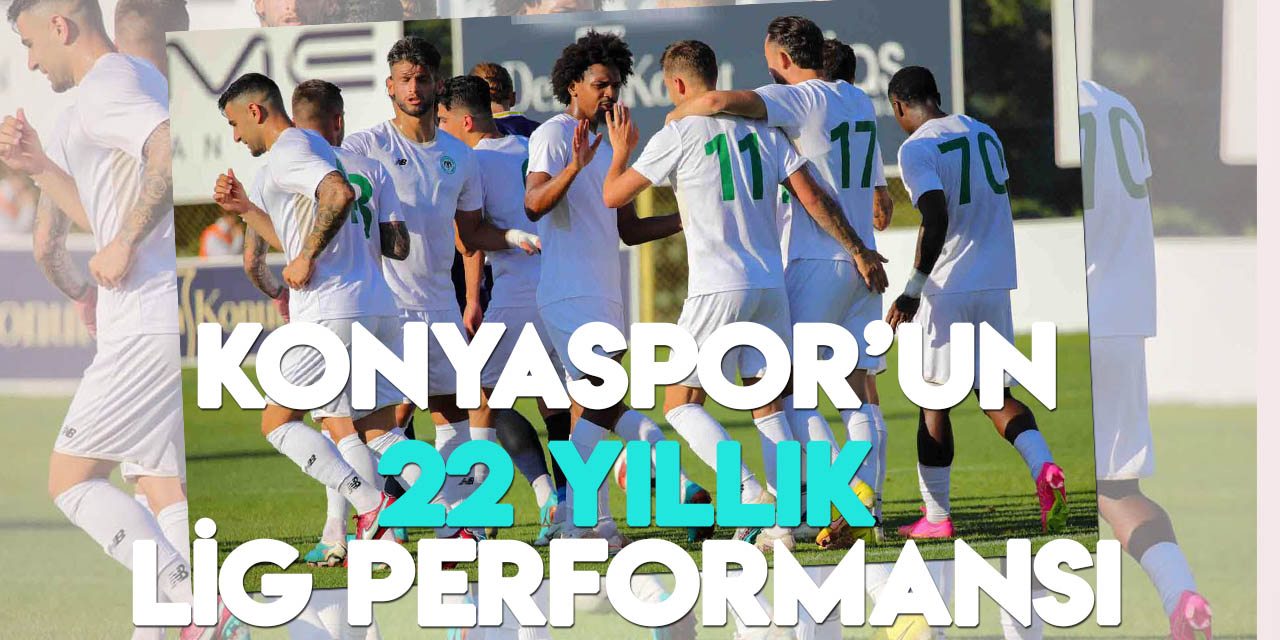 İste Konyaspor'un 22 yıllık Süper Lig performansı ve sıralaması