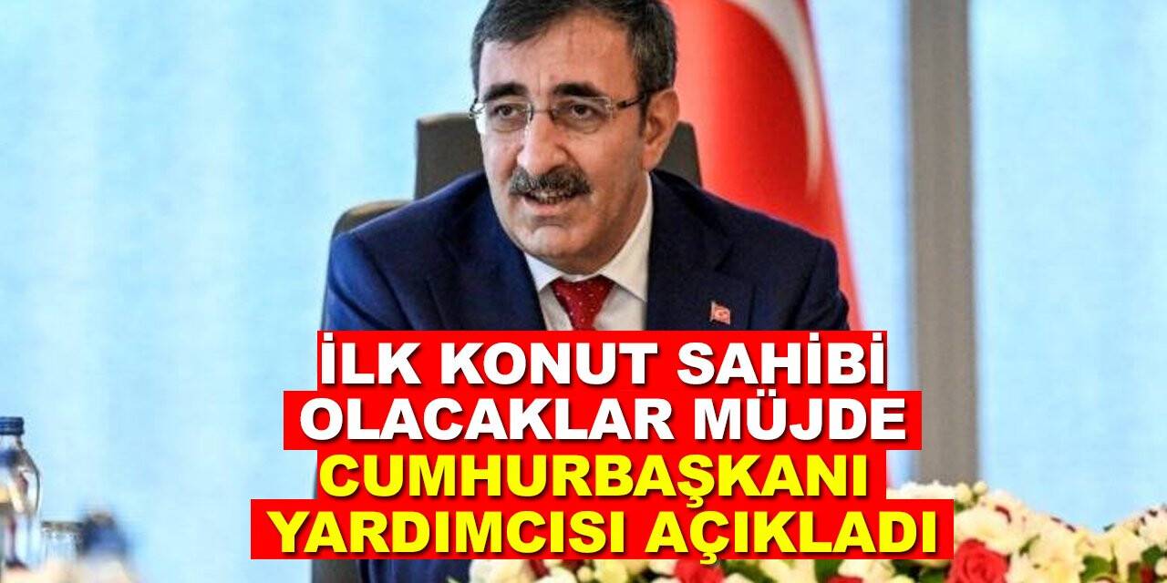 İlk konut sahibi olacaklar müjde!! Cumhurbaşkanı Yardımcısı açıkladı