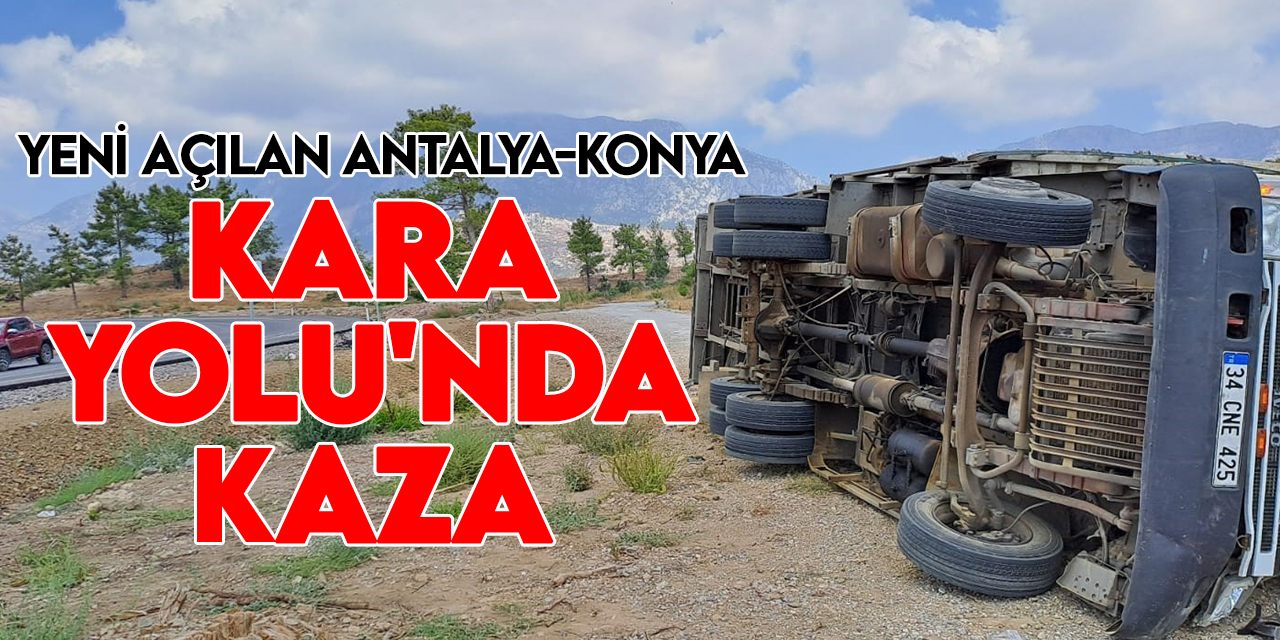 Yeni açılan Antalya-Konya Kara Yolu'nda kaza