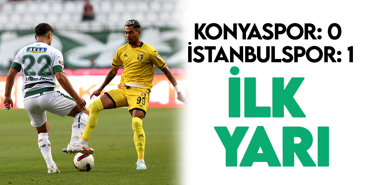 Trendyol Süper Lig Konyaspor: 0 - İstanbulspor: 1 (İlk Yarı)