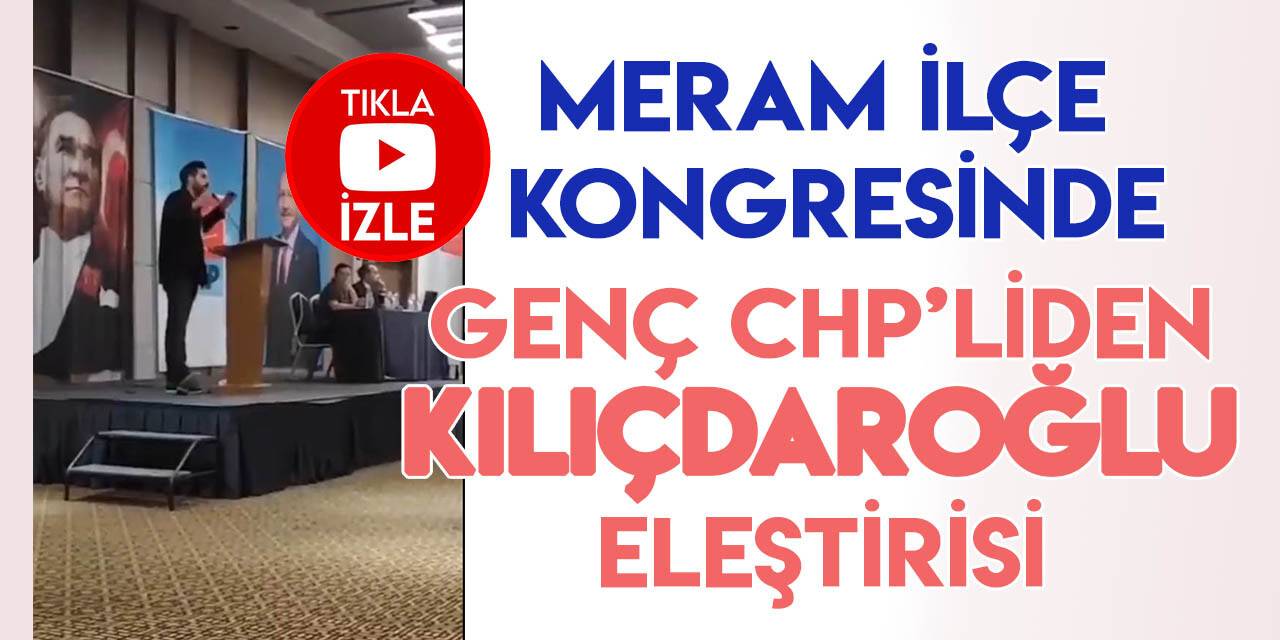 Meram İlçe Kongresinde CHP'li gençten Kılıçdaroğlu eleştirisi