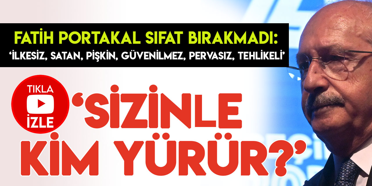 Fatih Portakal'dan Kılıçdaroğlu'na: "Bunu da size söyleyeyim; tehlikelisiniz, satabilirsiniz anında!"