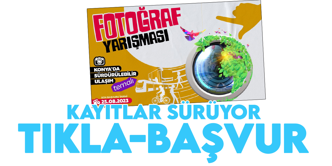 Konya Büyükşehir'in para ödüllü fotoğraf yarışmasında kayıtlar sürüyor-TIKLA&BAŞVUR