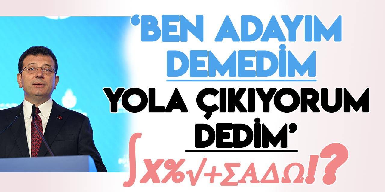 'Mat3' problemi gibi: "Ben adayım demedim, yola çıkıyorum dedim!" İmamoğlu ne dedi?