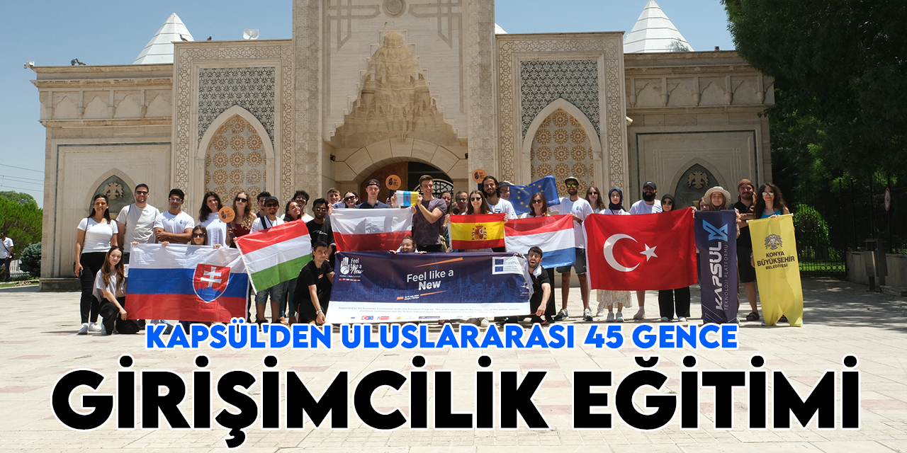 Konya Büyükşehir Belediyesi Kapsül Platformu'ndan 45 yabancı gence Konya’da girişimcilik eğitimi