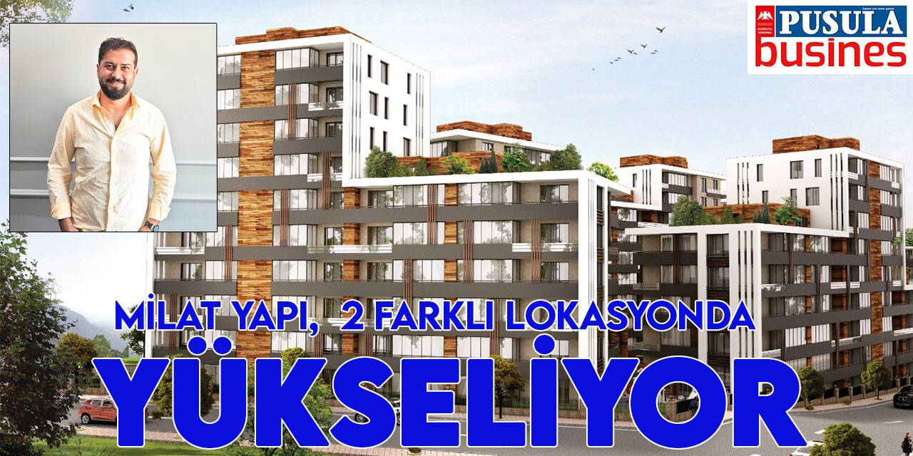 Milat Yapı,  2 farklı lokasyonda yükseliyor